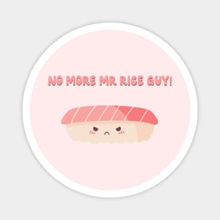 No more Mr rice guy! Magnet